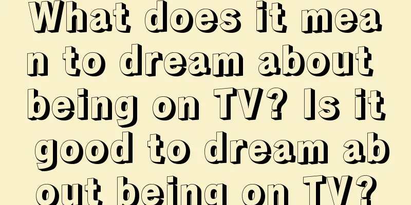 What does it mean to dream about being on TV? Is it good to dream about being on TV?