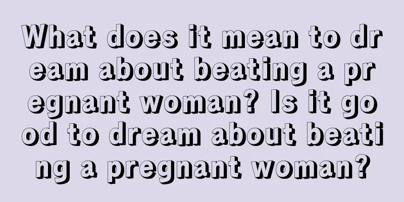 What does it mean to dream about beating a pregnant woman? Is it good to dream about beating a pregnant woman?