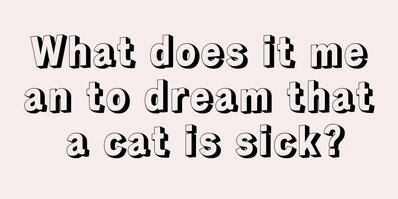 What does it mean to dream that a cat is sick?