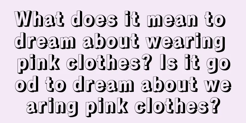 What does it mean to dream about wearing pink clothes? Is it good to dream about wearing pink clothes?