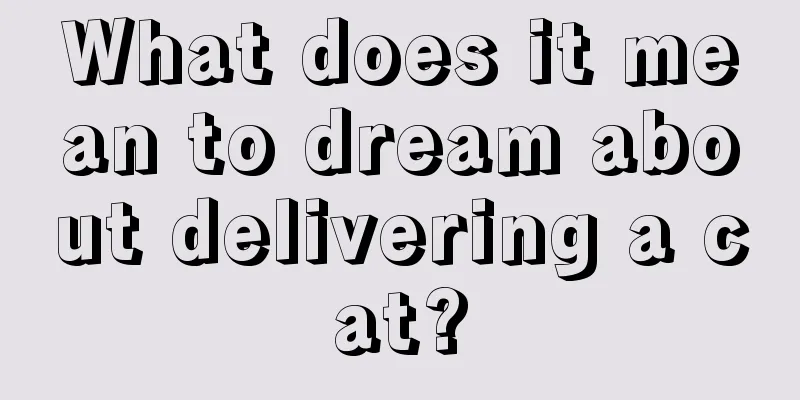 What does it mean to dream about delivering a cat?