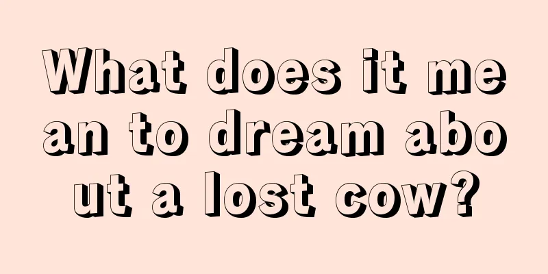 What does it mean to dream about a lost cow?