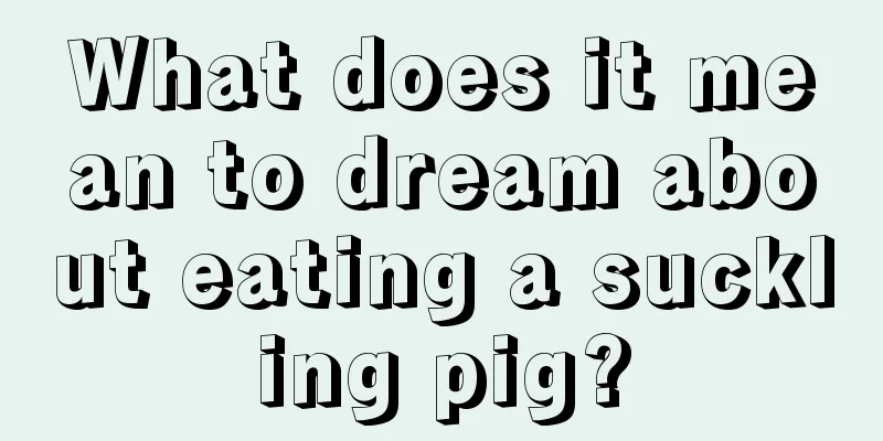 What does it mean to dream about eating a suckling pig?