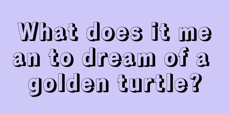 What does it mean to dream of a golden turtle?