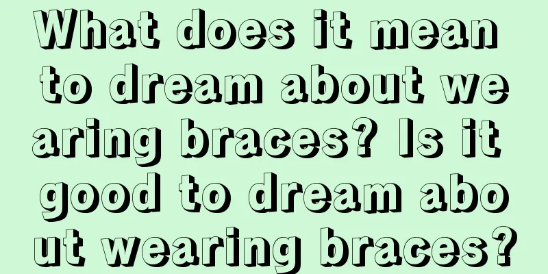 What does it mean to dream about wearing braces? Is it good to dream about wearing braces?