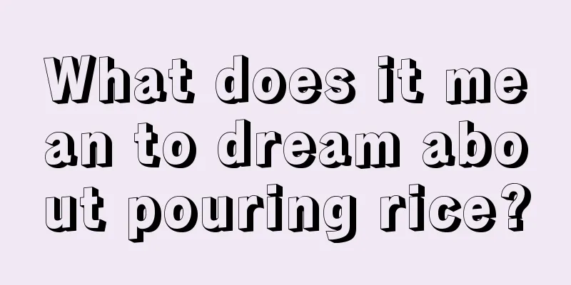 What does it mean to dream about pouring rice?