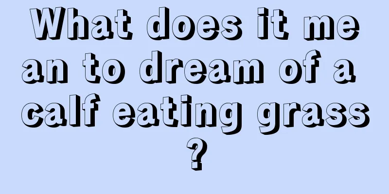 What does it mean to dream of a calf eating grass?