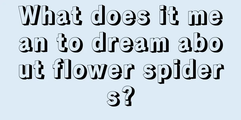 What does it mean to dream about flower spiders?