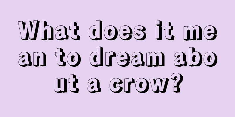 What does it mean to dream about a crow?