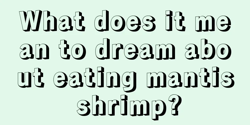 What does it mean to dream about eating mantis shrimp?