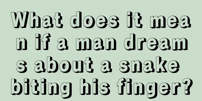 What does it mean if a man dreams about a snake biting his finger?