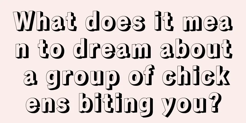 What does it mean to dream about a group of chickens biting you?