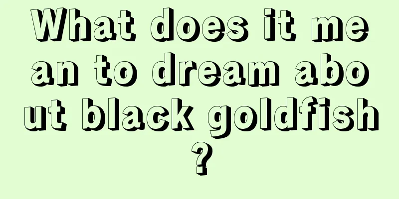 What does it mean to dream about black goldfish?