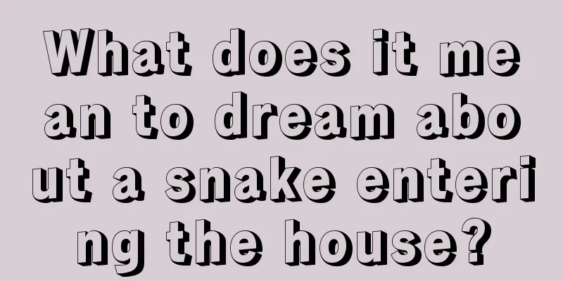 What does it mean to dream about a snake entering the house?