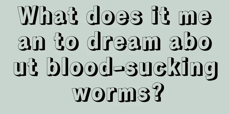 What does it mean to dream about blood-sucking worms?