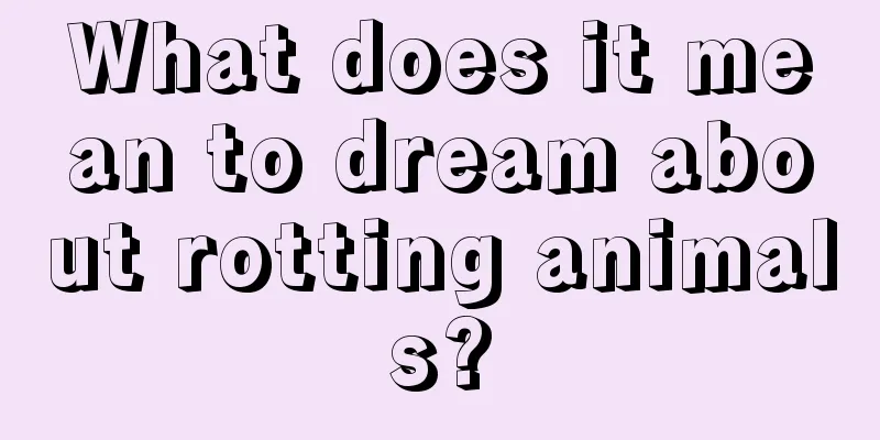 What does it mean to dream about rotting animals?