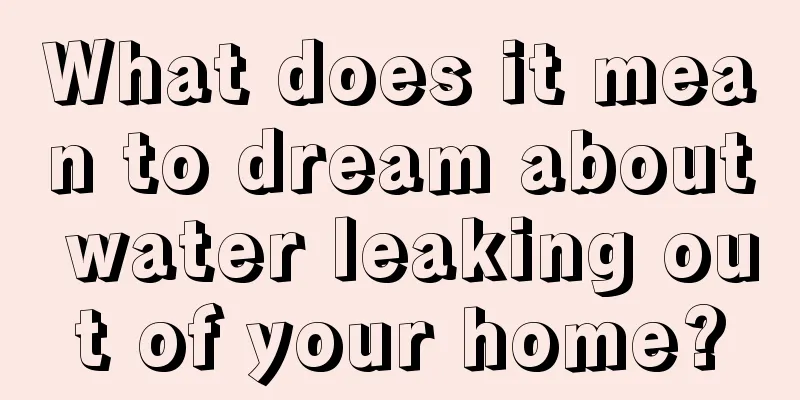 What does it mean to dream about water leaking out of your home?