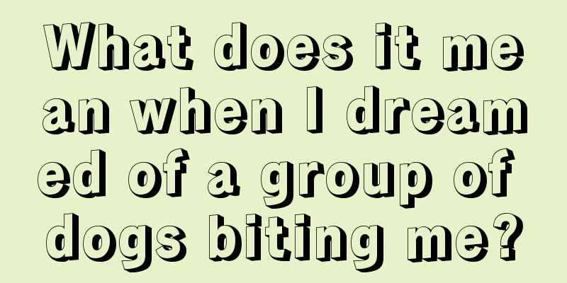 What does it mean when I dreamed of a group of dogs biting me?