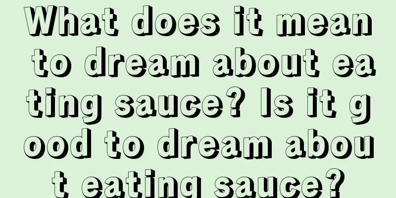 What does it mean to dream about eating sauce? Is it good to dream about eating sauce?