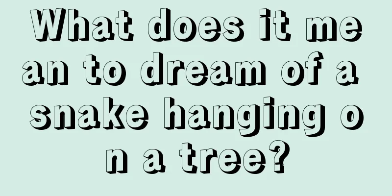 What does it mean to dream of a snake hanging on a tree?