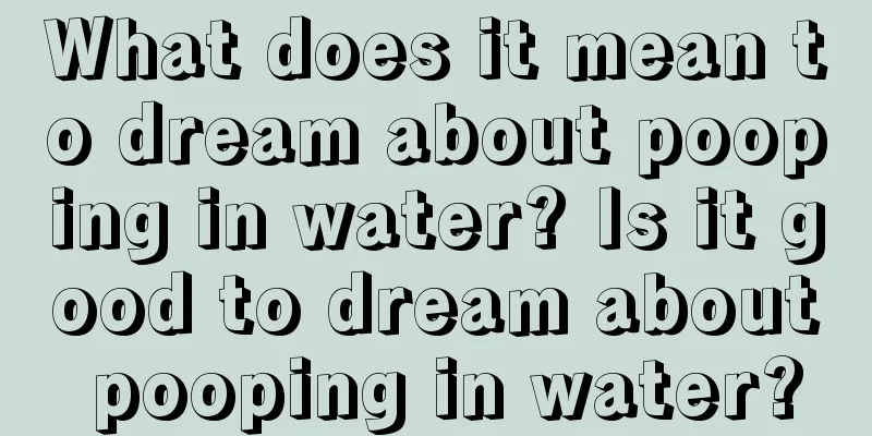 What does it mean to dream about pooping in water? Is it good to dream about pooping in water?