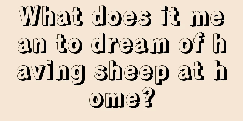 What does it mean to dream of having sheep at home?