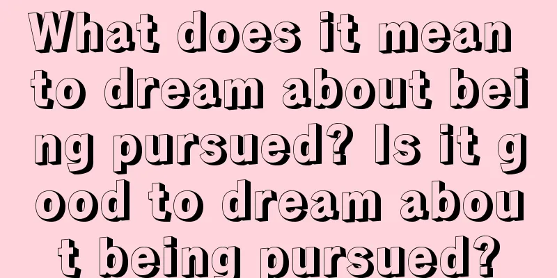 What does it mean to dream about being pursued? Is it good to dream about being pursued?