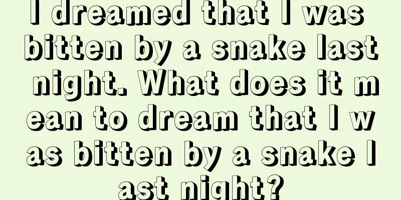 I dreamed that I was bitten by a snake last night. What does it mean to dream that I was bitten by a snake last night?