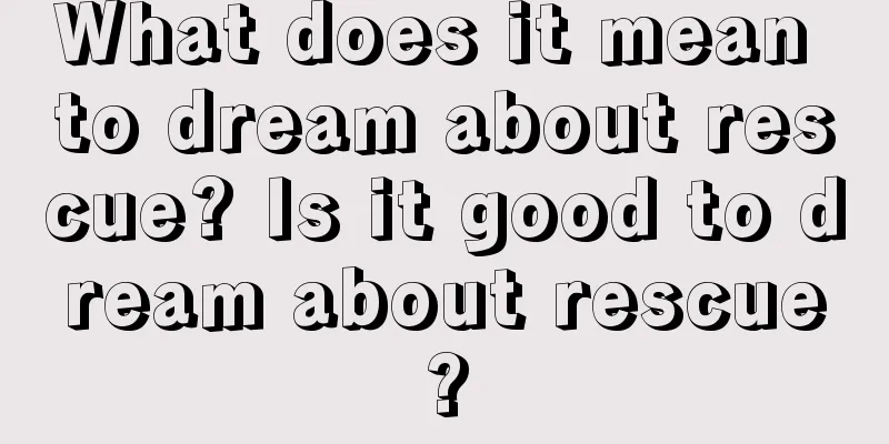 What does it mean to dream about rescue? Is it good to dream about rescue?