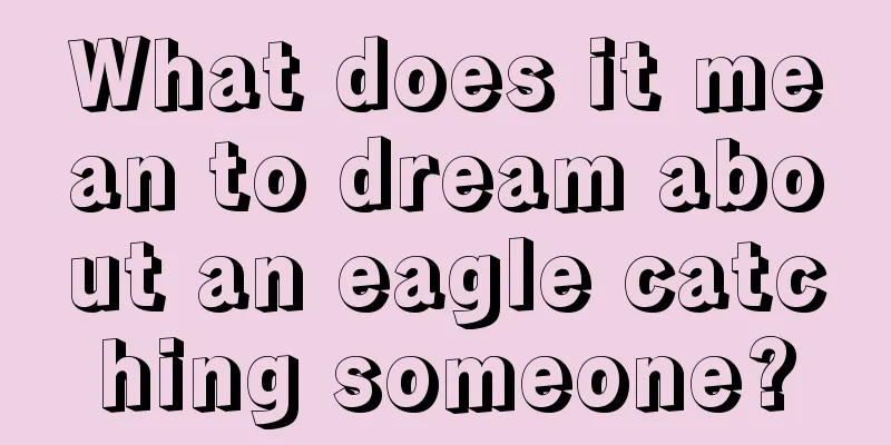 What does it mean to dream about an eagle catching someone?