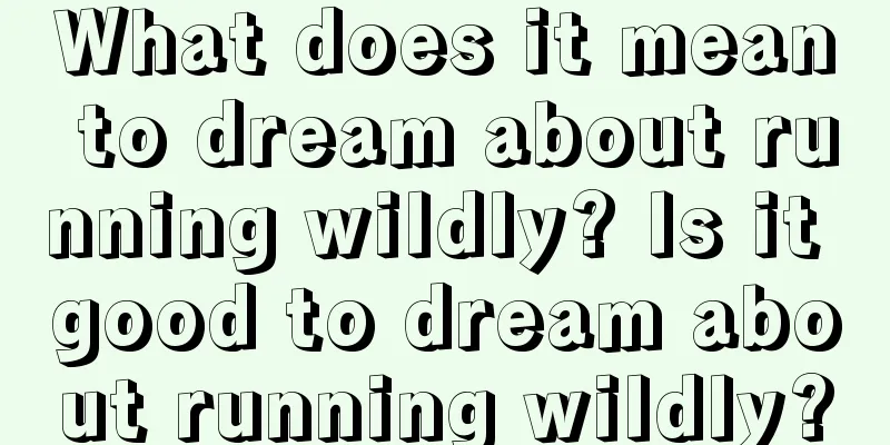 What does it mean to dream about running wildly? Is it good to dream about running wildly?