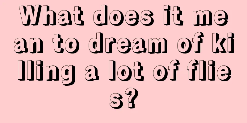 What does it mean to dream of killing a lot of flies?