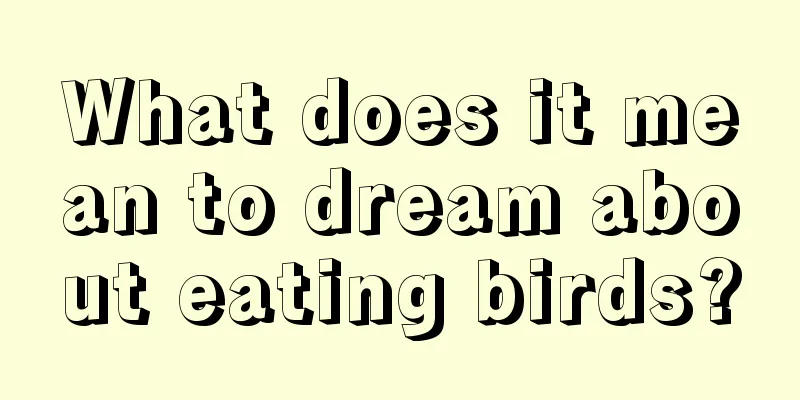 What does it mean to dream about eating birds?