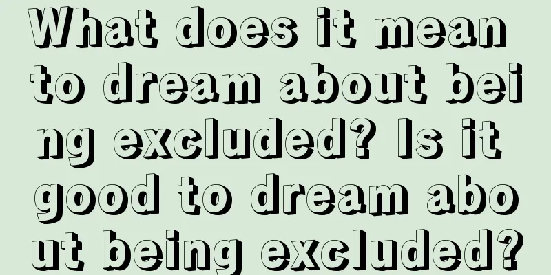 What does it mean to dream about being excluded? Is it good to dream about being excluded?