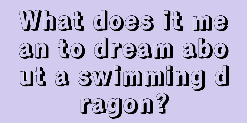 What does it mean to dream about a swimming dragon?