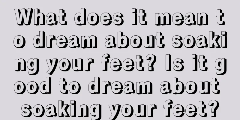 What does it mean to dream about soaking your feet? Is it good to dream about soaking your feet?