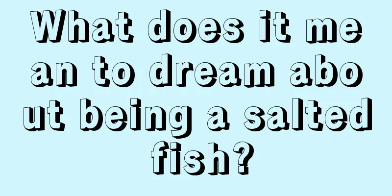 What does it mean to dream about being a salted fish?