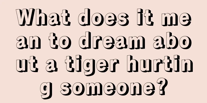 What does it mean to dream about a tiger hurting someone?