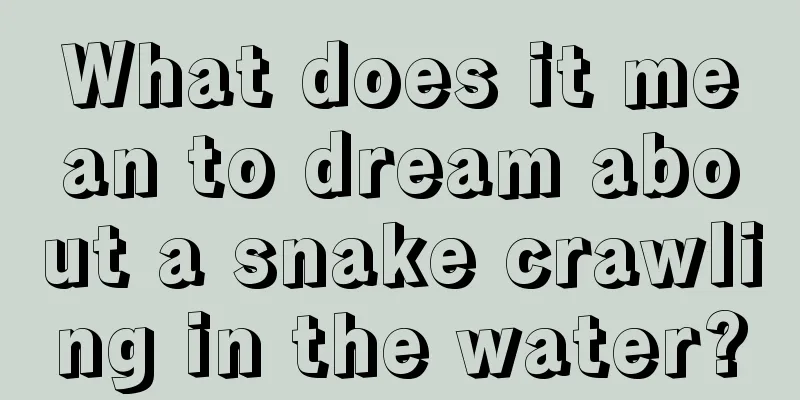 What does it mean to dream about a snake crawling in the water?