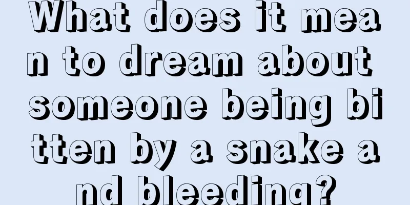 What does it mean to dream about someone being bitten by a snake and bleeding?