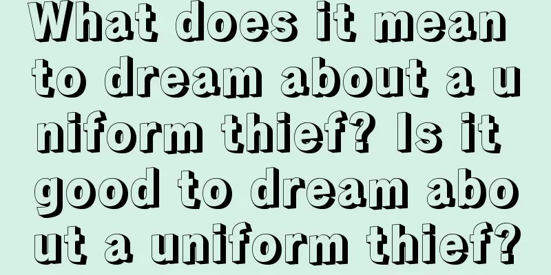 What does it mean to dream about a uniform thief? Is it good to dream about a uniform thief?