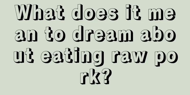 What does it mean to dream about eating raw pork?