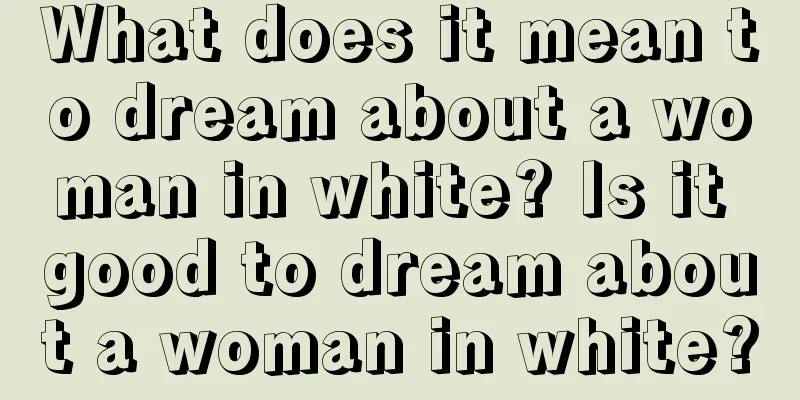 What does it mean to dream about a woman in white? Is it good to dream about a woman in white?