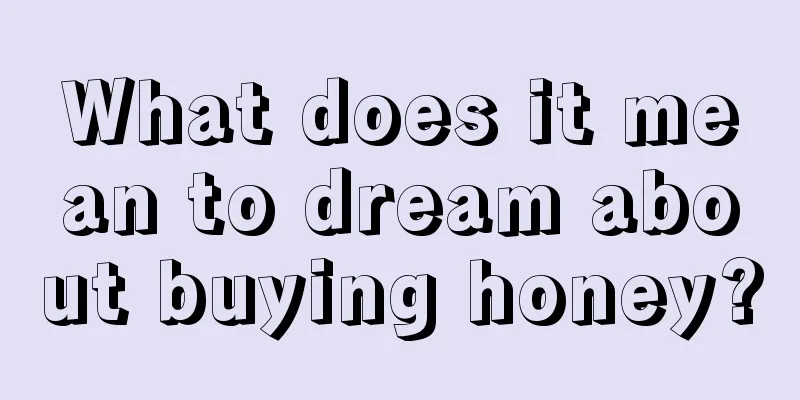 What does it mean to dream about buying honey?