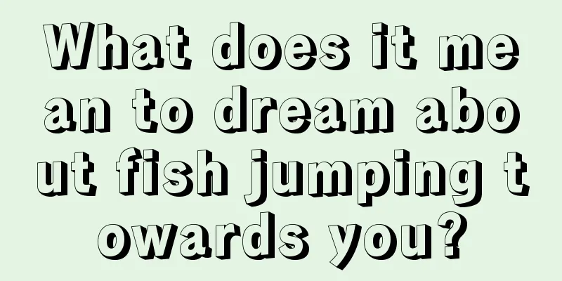 What does it mean to dream about fish jumping towards you?