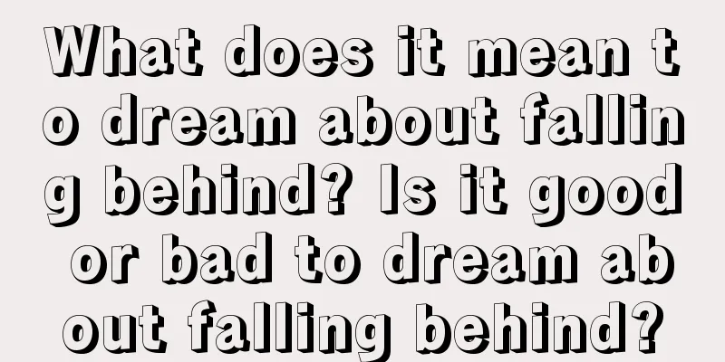 What does it mean to dream about falling behind? Is it good or bad to dream about falling behind?