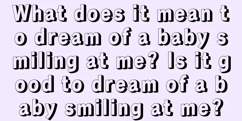 What does it mean to dream of a baby smiling at me? Is it good to dream of a baby smiling at me?