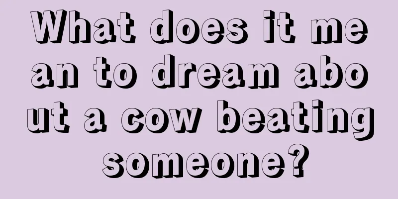 What does it mean to dream about a cow beating someone?