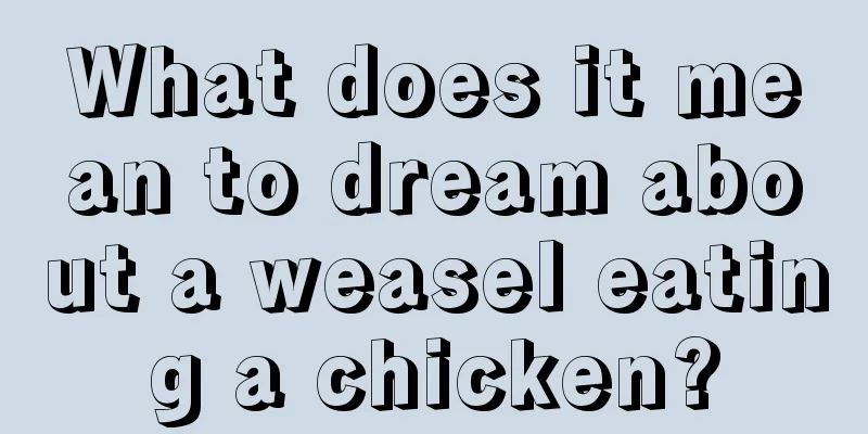 What does it mean to dream about a weasel eating a chicken?