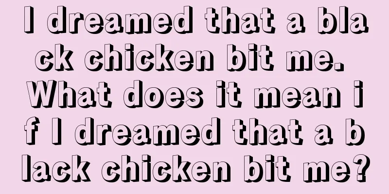 I dreamed that a black chicken bit me. What does it mean if I dreamed that a black chicken bit me?